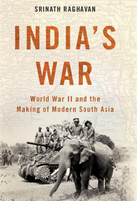 India's War World War II and the Making of Modern South Asia